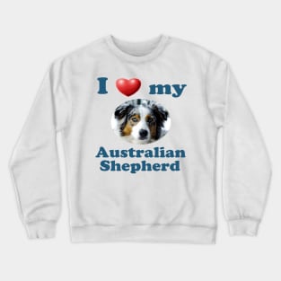I Love My Australian Shepherd Crewneck Sweatshirt